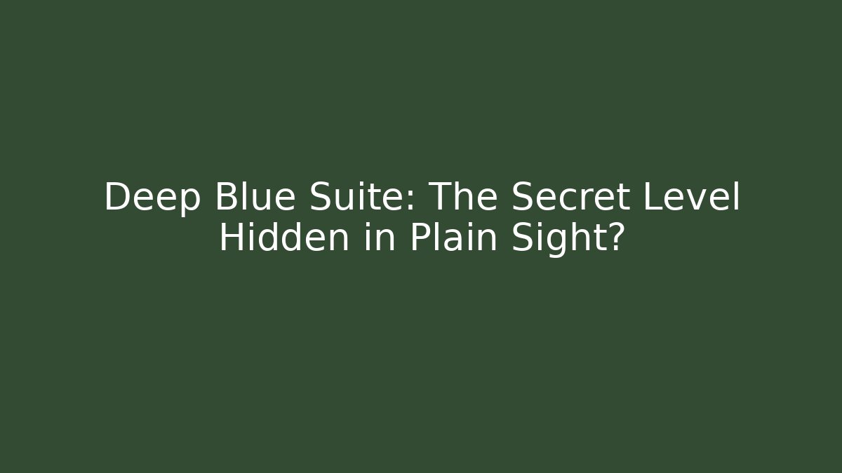 Deep Blue Suite: The Secret Level Hidden in Plain Sight?