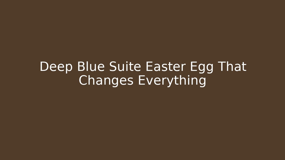 Deep Blue Suite Easter Egg That Changes Everything