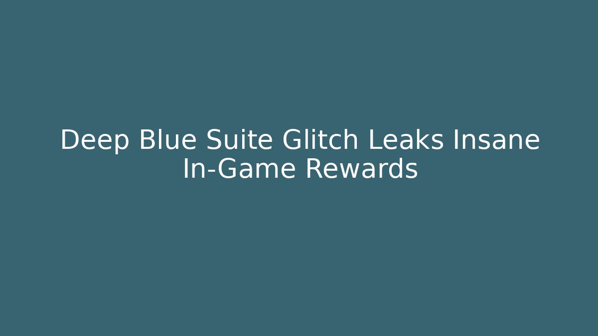 Deep Blue Suite Glitch Leaks Insane In-Game Rewards - Felix Cat Insurance