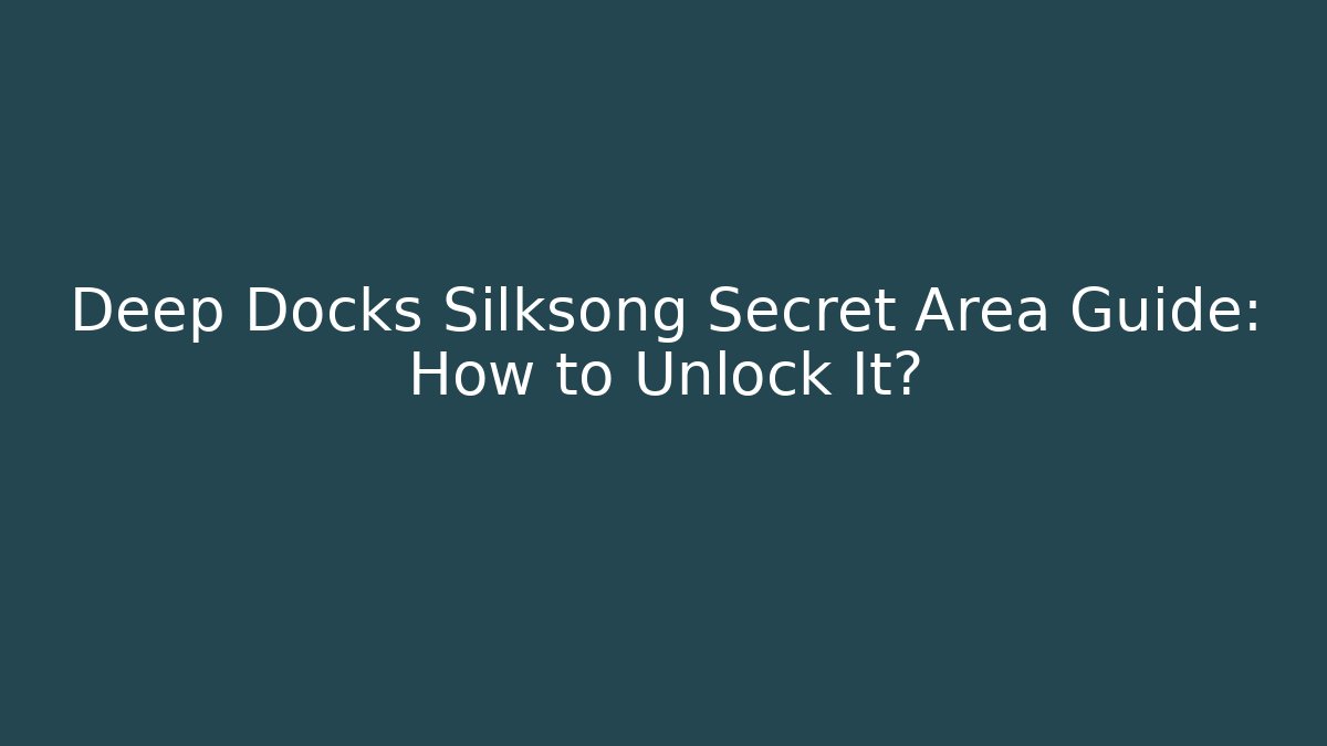 Deep Docks Silksong Secret Area Guide: How to Unlock It?