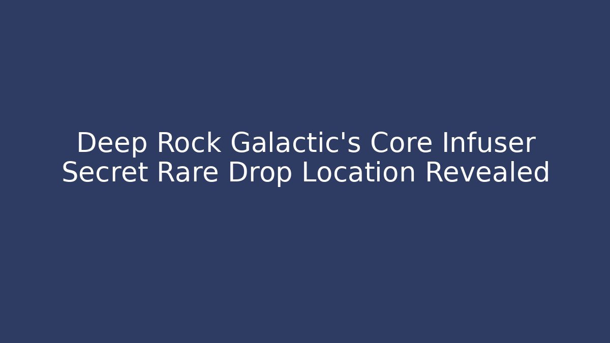 Deep Rock Galactic's Core Infuser Secret Rare Drop Location Revealed