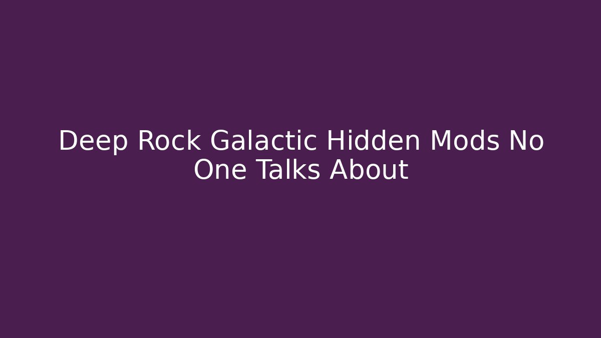 Deep Rock Galactic Hidden Mods No One Talks About