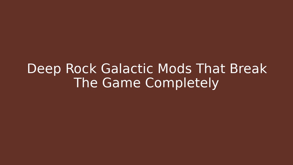 Deep Rock Galactic Mods That Break The Game Completely - Felix Cat Insurance