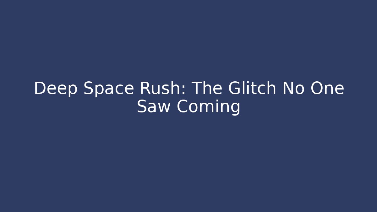 Deep Space Rush: The Glitch No One Saw Coming