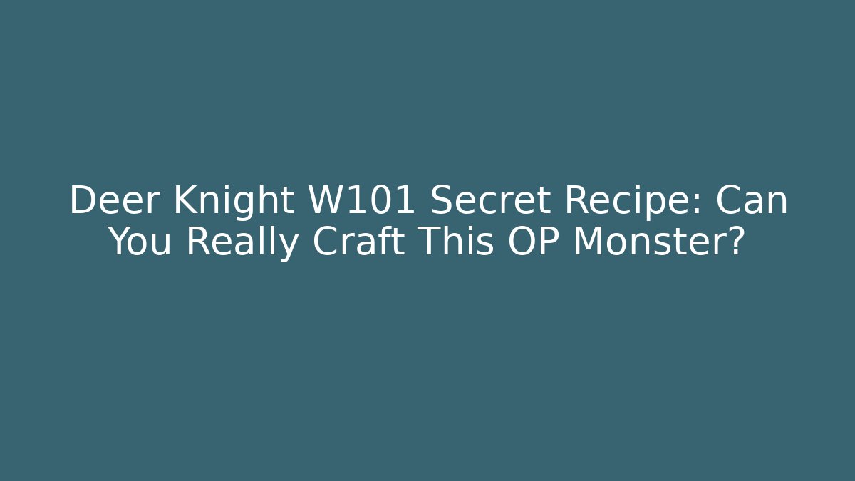 Deer Knight W101 Secret Recipe: Can You Really Craft This OP Monster?