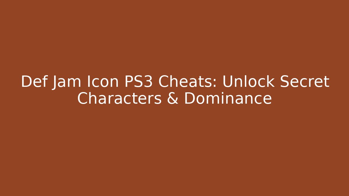Def Jam Icon PS3 Cheats: Unlock Secret Characters & Dominance