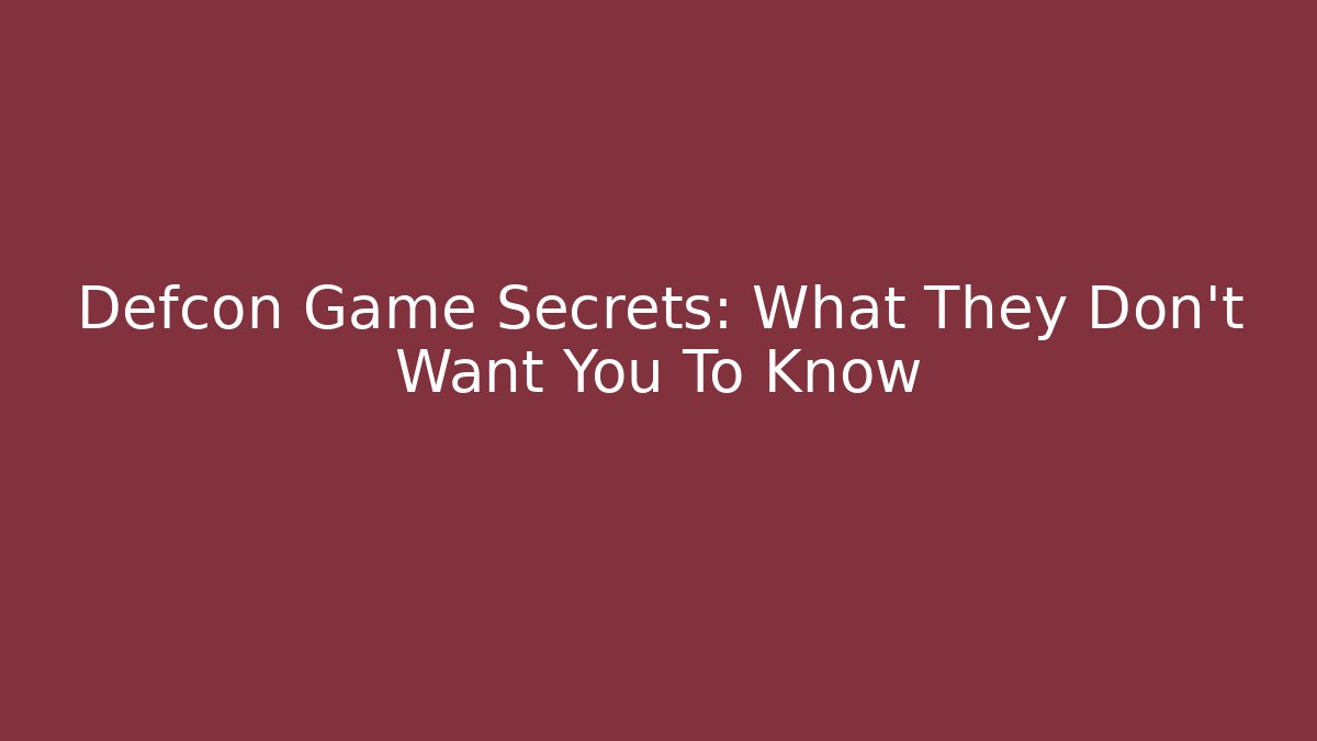 Defcon Game Secrets: What They Don't Want You To Know