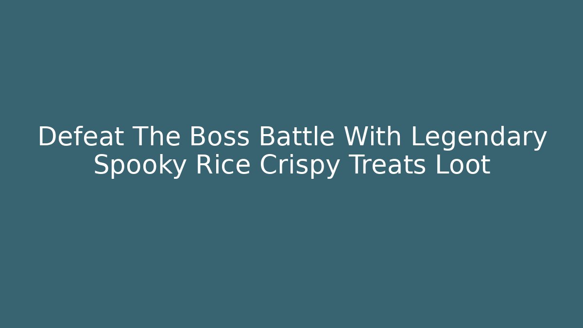 Defeat The Boss Battle With Legendary Spooky Rice Crispy Treats Loot
