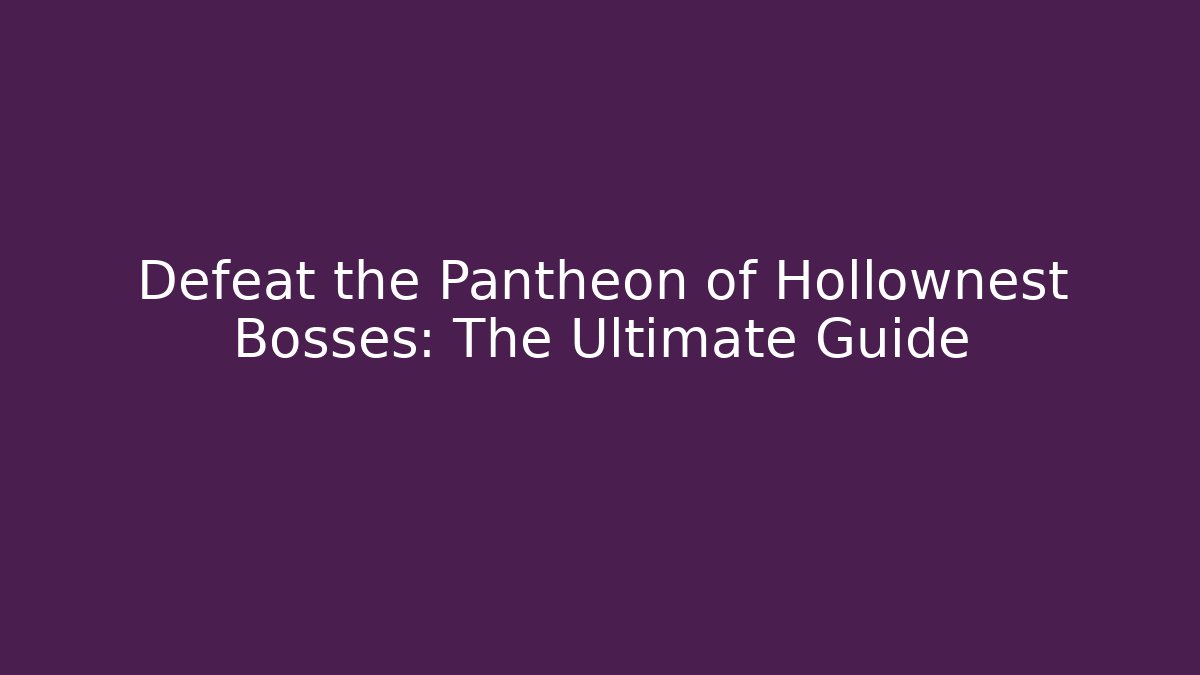 Defeat the Pantheon of Hollownest Bosses: The Ultimate Guide