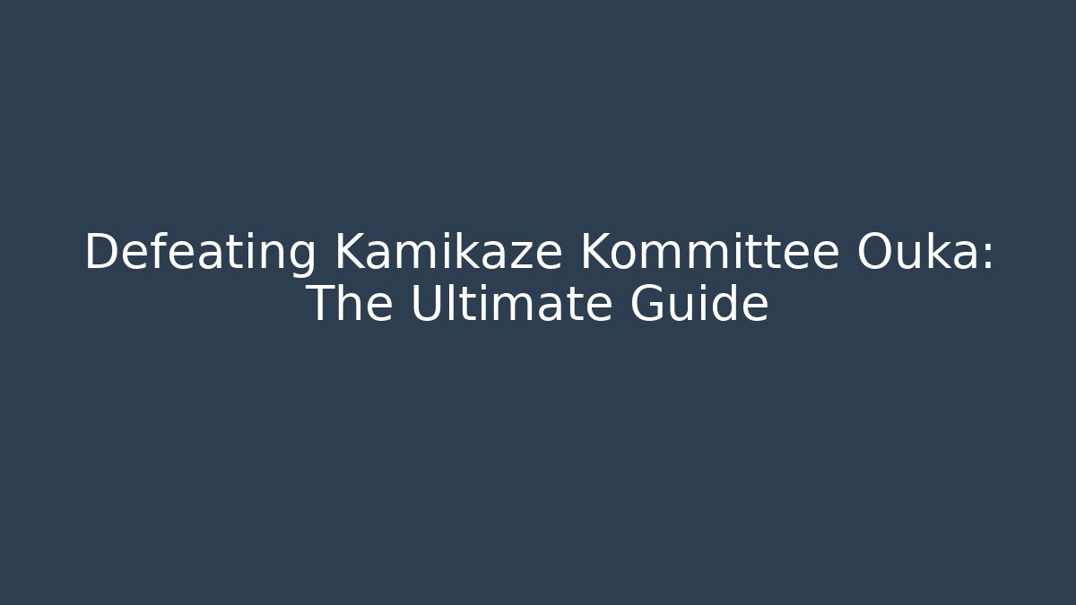 Defeating Kamikaze Kommittee Ouka: The Ultimate Guide
