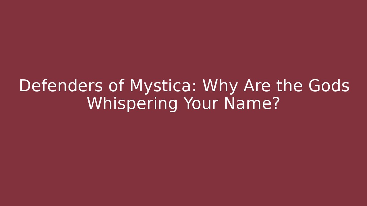 Defenders of Mystica: Why Are the Gods Whispering Your Name?