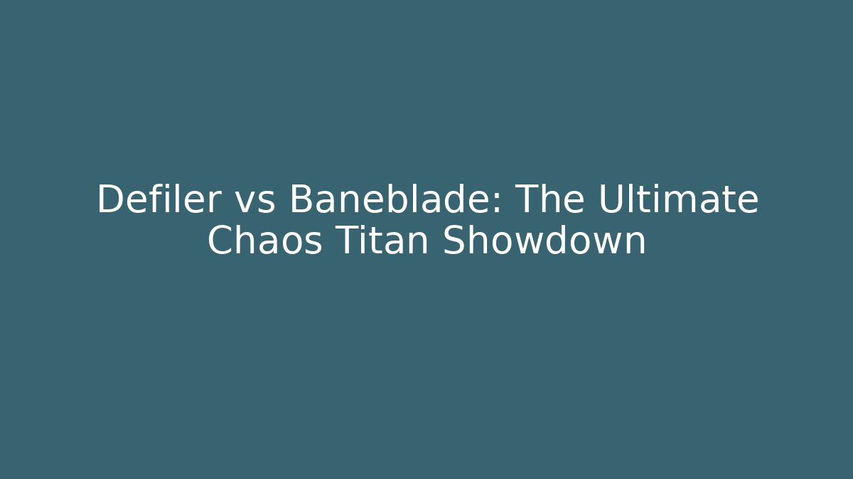 Defiler vs Baneblade: The Ultimate Chaos Titan Showdown