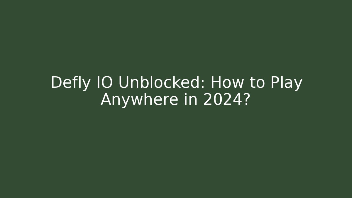 Defly IO Unblocked: How to Play Anywhere in 2024?
