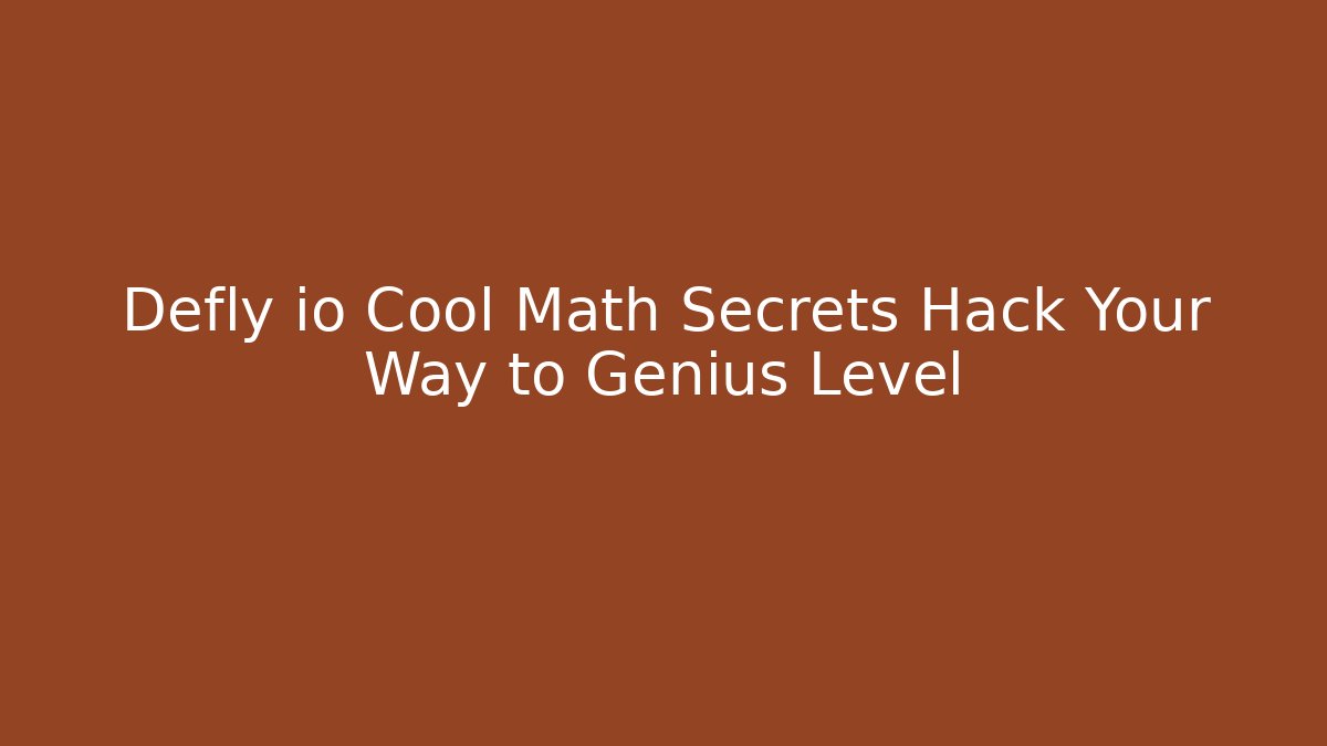 Defly io Cool Math Secrets Hack Your Way to Genius Level