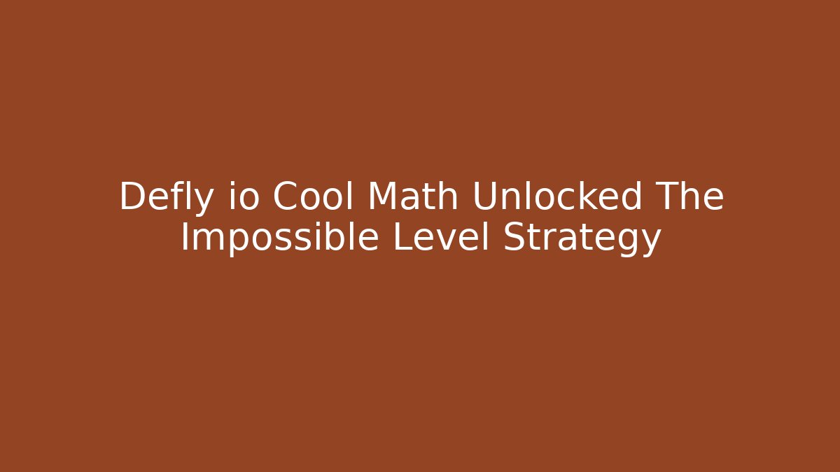 Defly io Cool Math Unlocked The Impossible Level Strategy