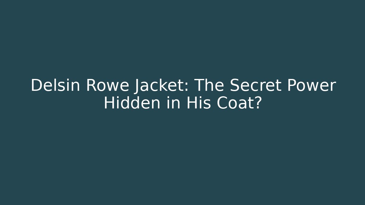 Delsin Rowe Jacket: The Secret Power Hidden in His Coat?