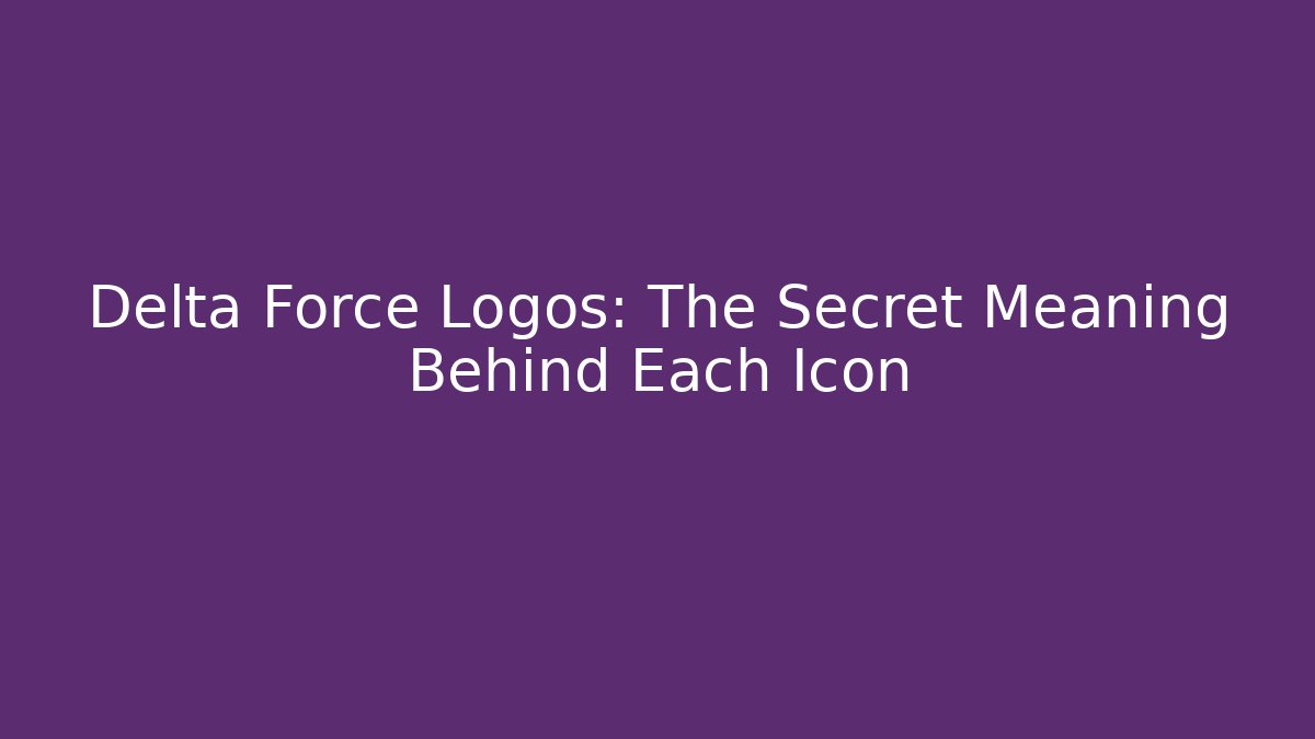 Delta Force Logos: The Secret Meaning Behind Each Icon