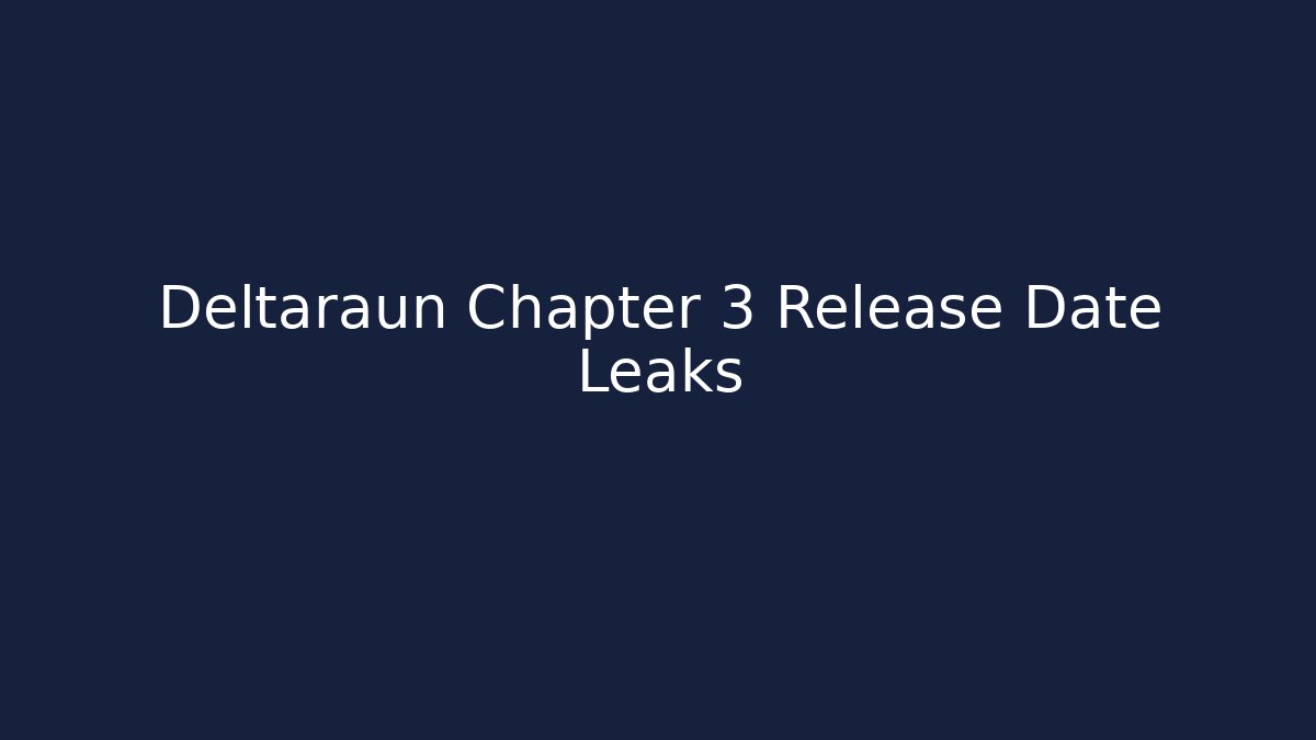 Deltaraun Chapter 3 Release Date Leaks