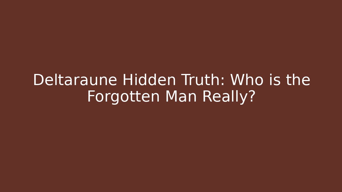 Deltaraune Hidden Truth: Who is the Forgotten Man Really?