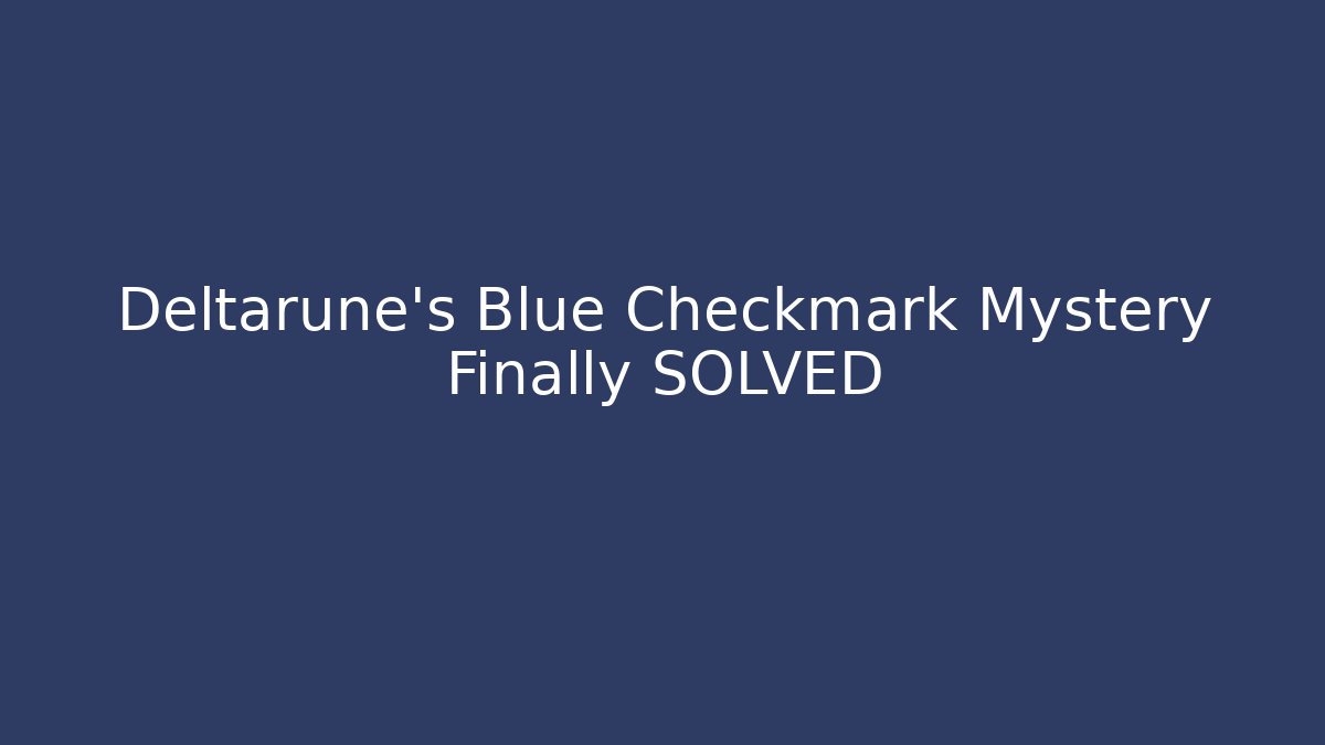 Deltarune's Blue Checkmark Mystery Finally SOLVED - Felix Cat Insurance