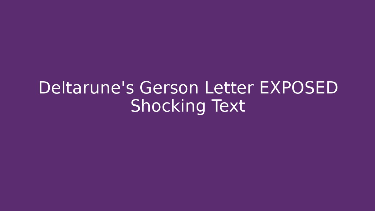 Deltarune's Gerson Letter EXPOSED Shocking Text