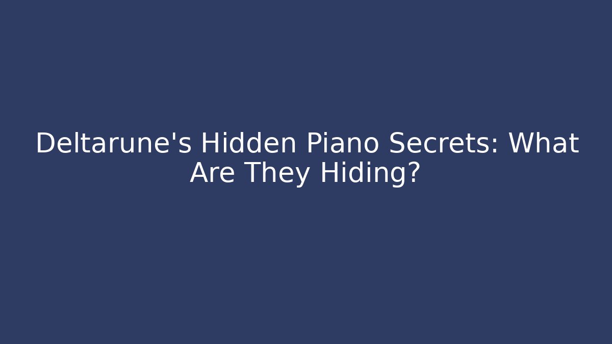 Deltarune's Hidden Piano Secrets: What Are They Hiding? - Felix Cat Insurance