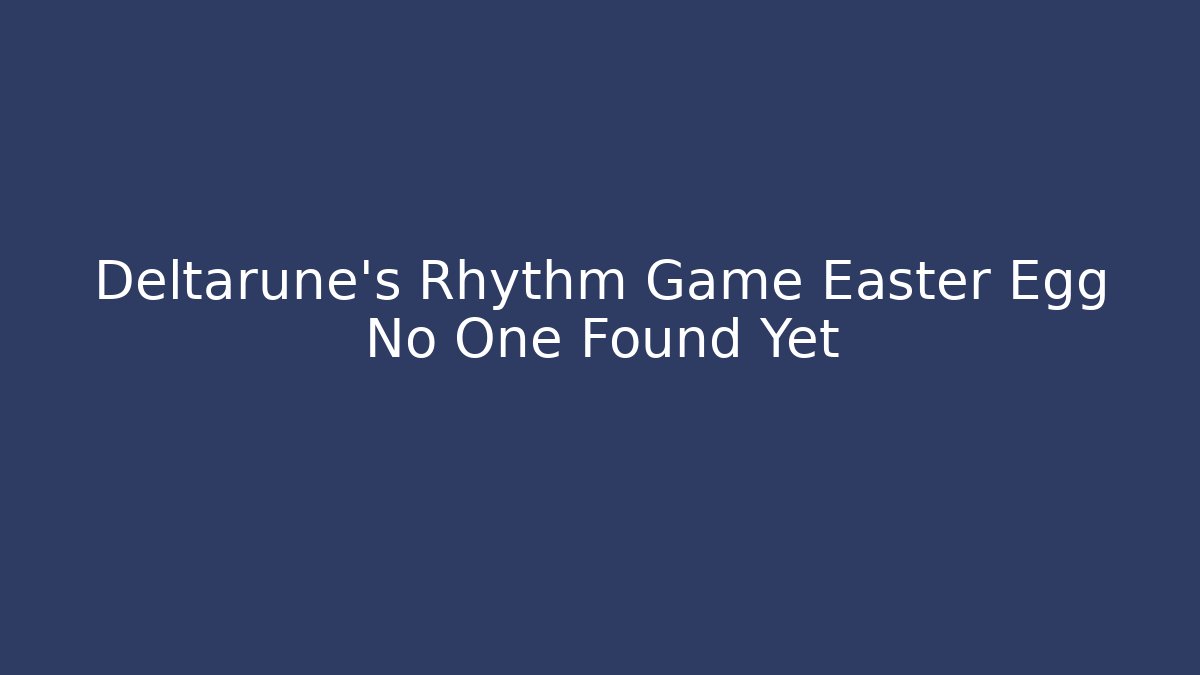 Deltarune's Rhythm Game Easter Egg No One Found Yet - Felix Cat Insurance