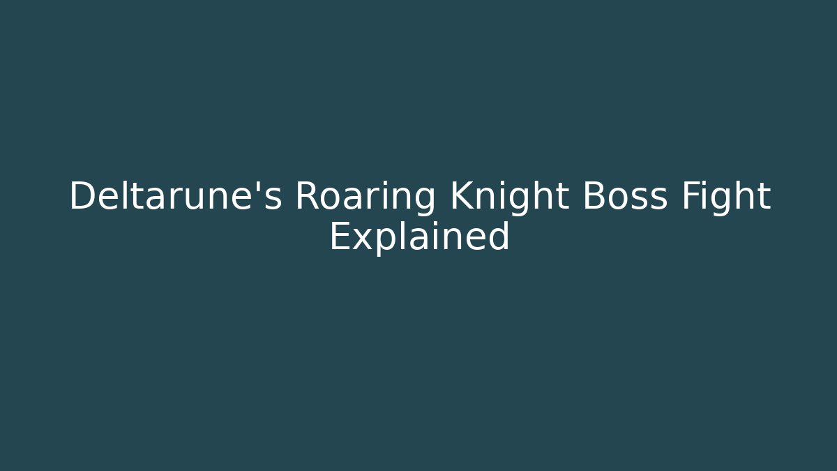 Deltarune's Roaring Knight Boss Fight Explained - Felix Cat Insurance