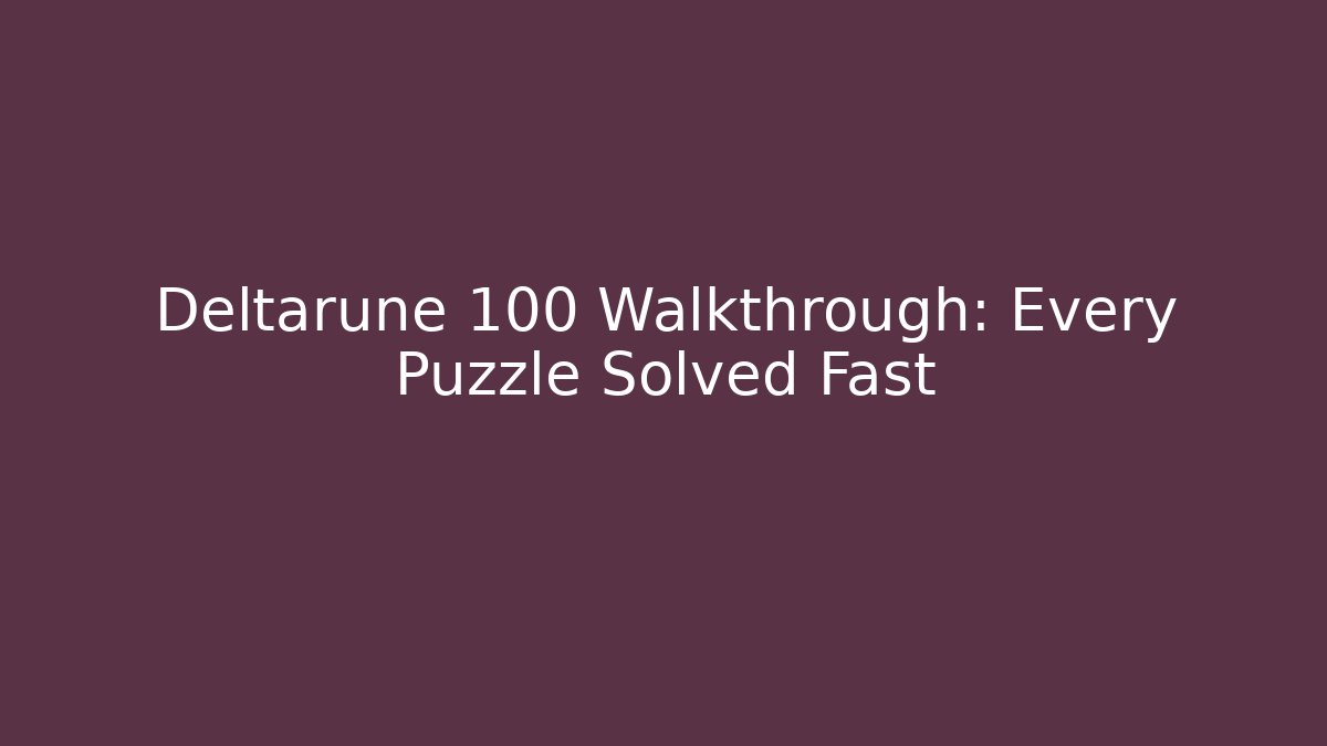 Deltarune 100 Walkthrough: Every Puzzle Solved Fast