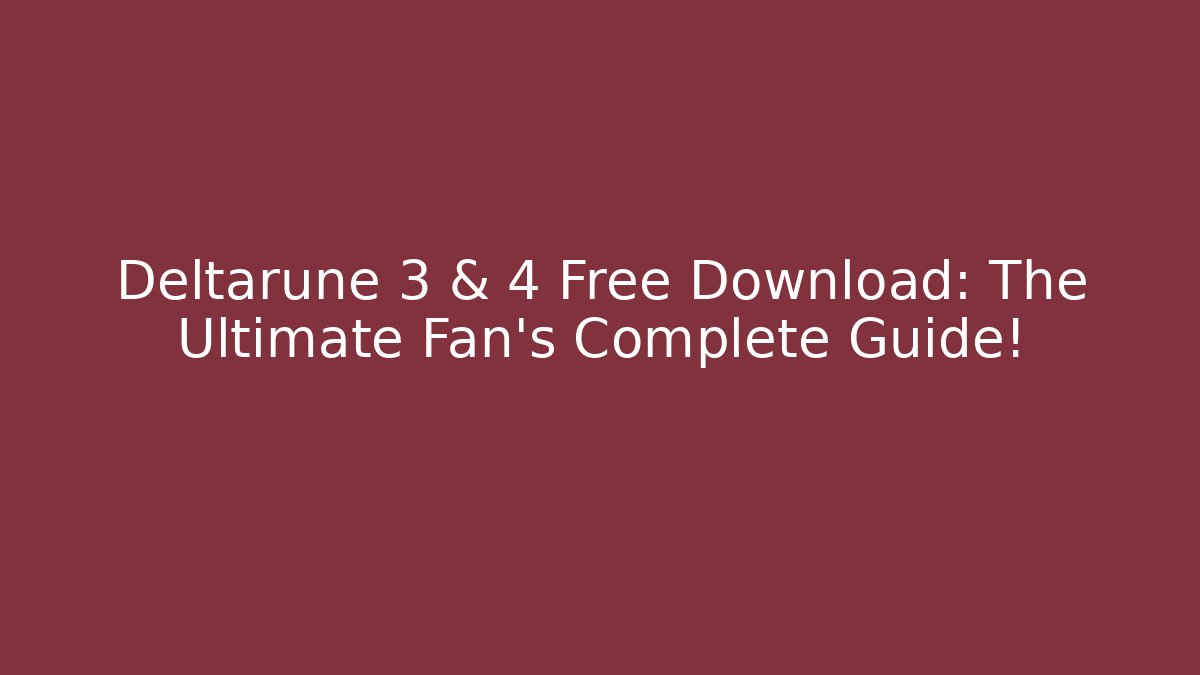 Deltarune 3 & 4 Free Download: The Ultimate Fan’s Complete Guide!