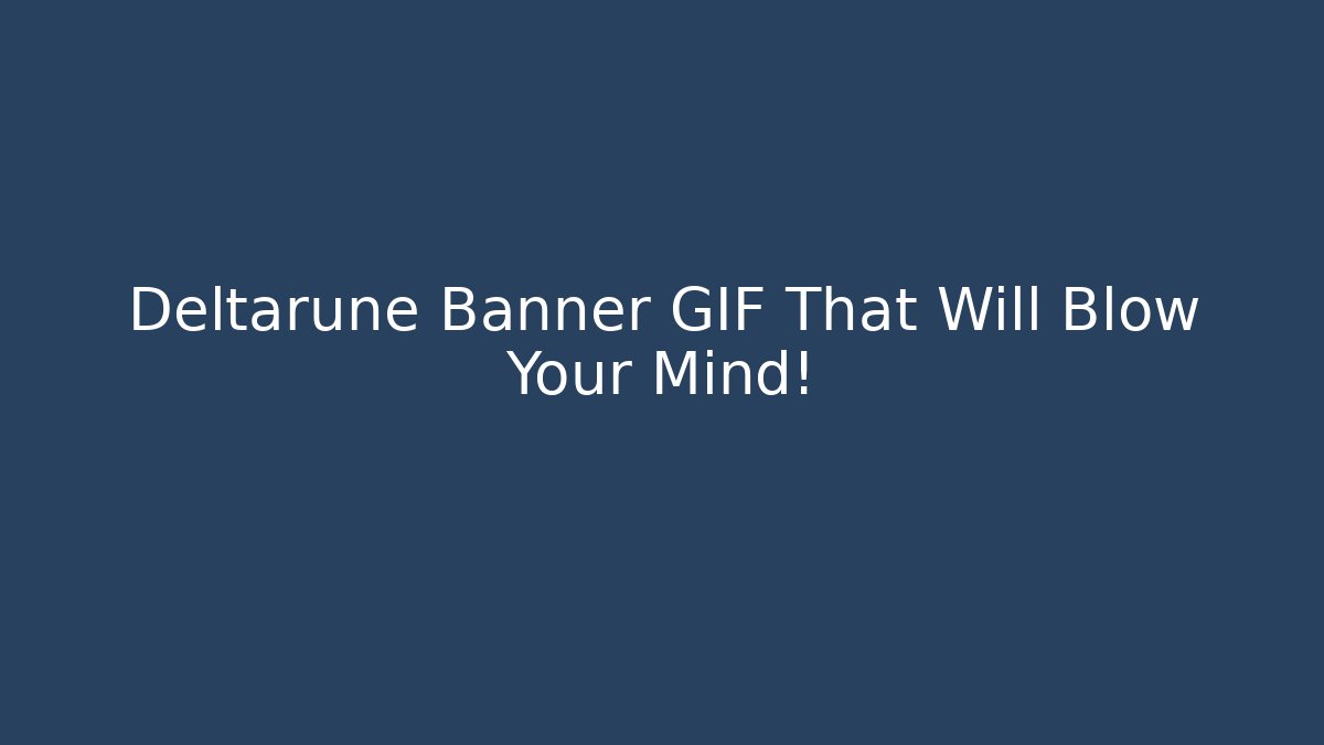 Deltarune Banner GIF That Will Blow Your Mind!