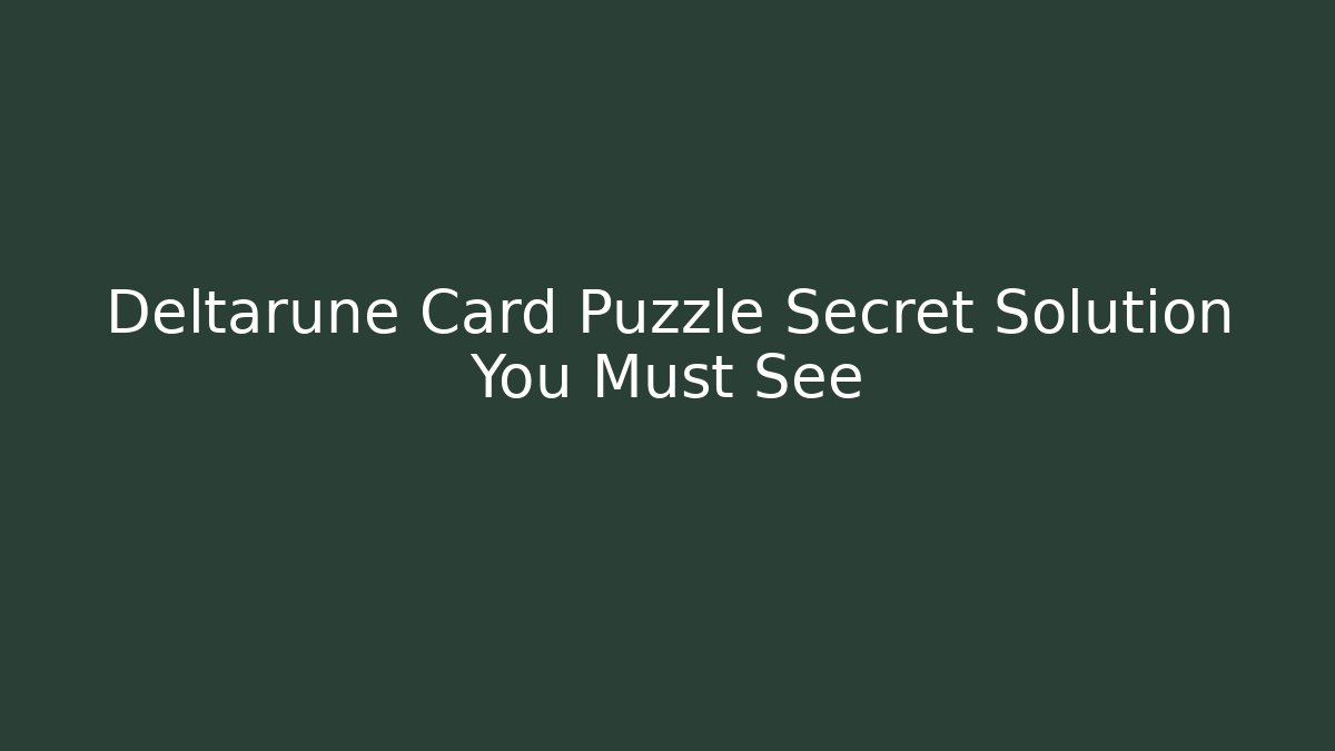 Deltarune Card Puzzle Secret Solution You Must See