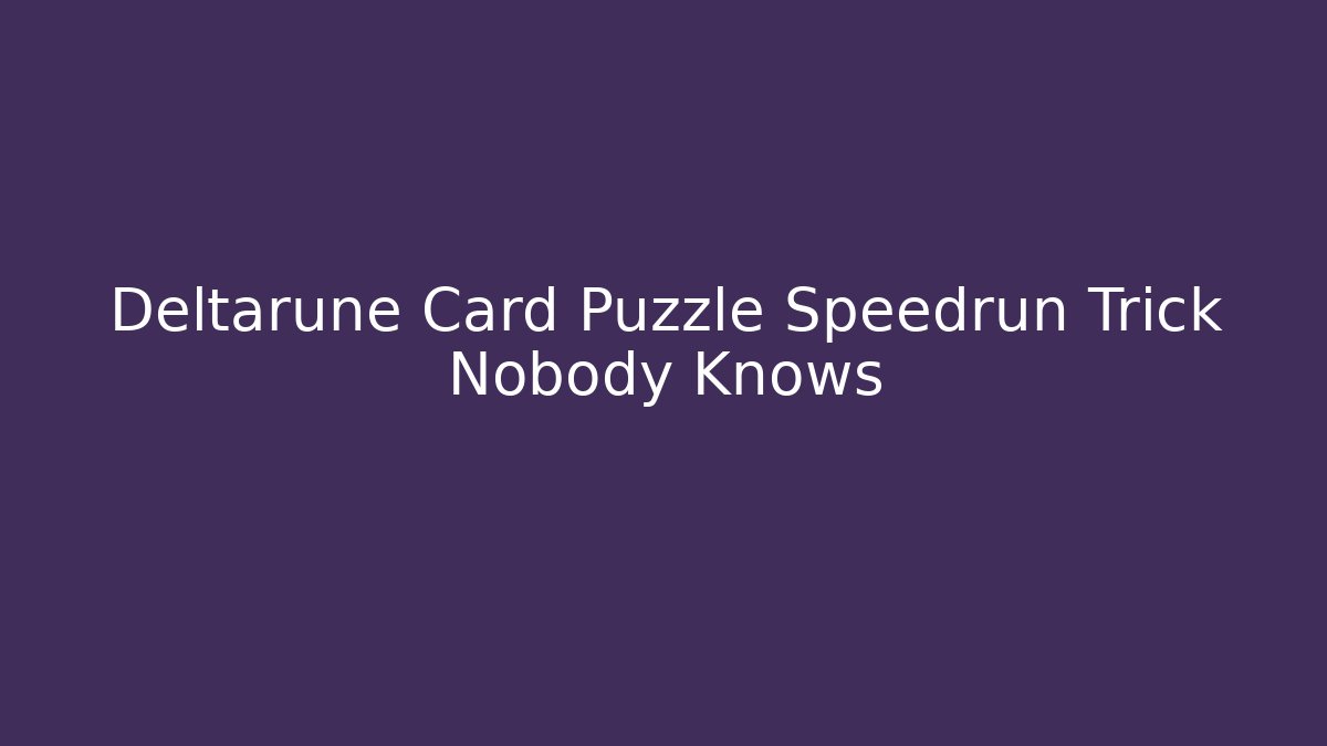 Deltarune Card Puzzle Speedrun Trick Nobody Knows