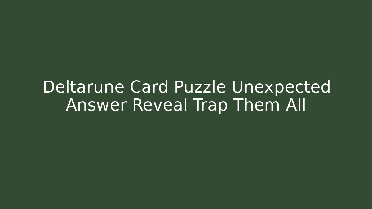 Deltarune Card Puzzle Unexpected Answer Reveal Trap Them All - Felix Cat Insurance