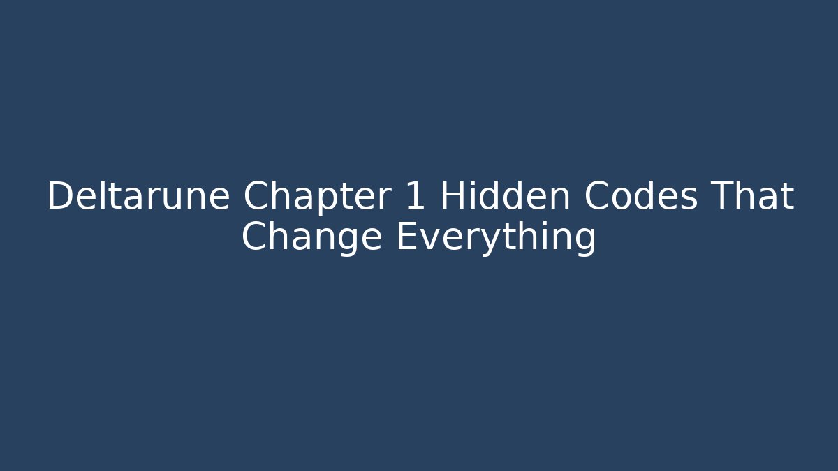 Deltarune Chapter 1 Hidden Codes That Change Everything