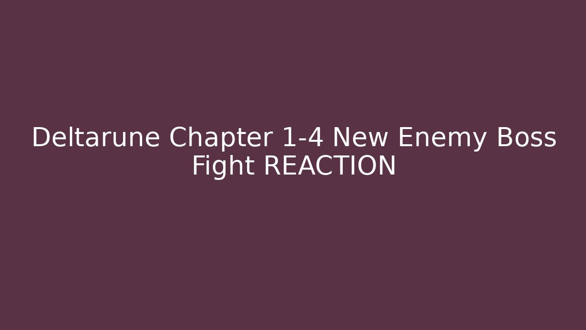 Deltarune Chapter 1-4 New Enemy Boss Fight REACTION