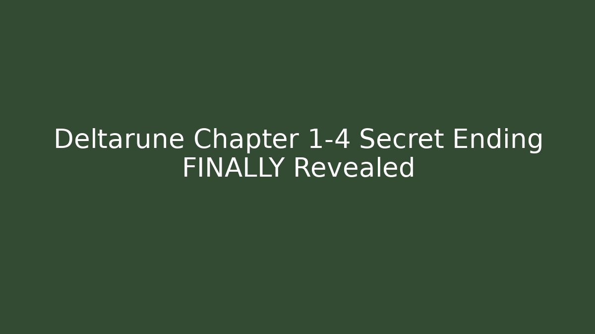 Deltarune Chapter 1-4 Secret Ending FINALLY Revealed