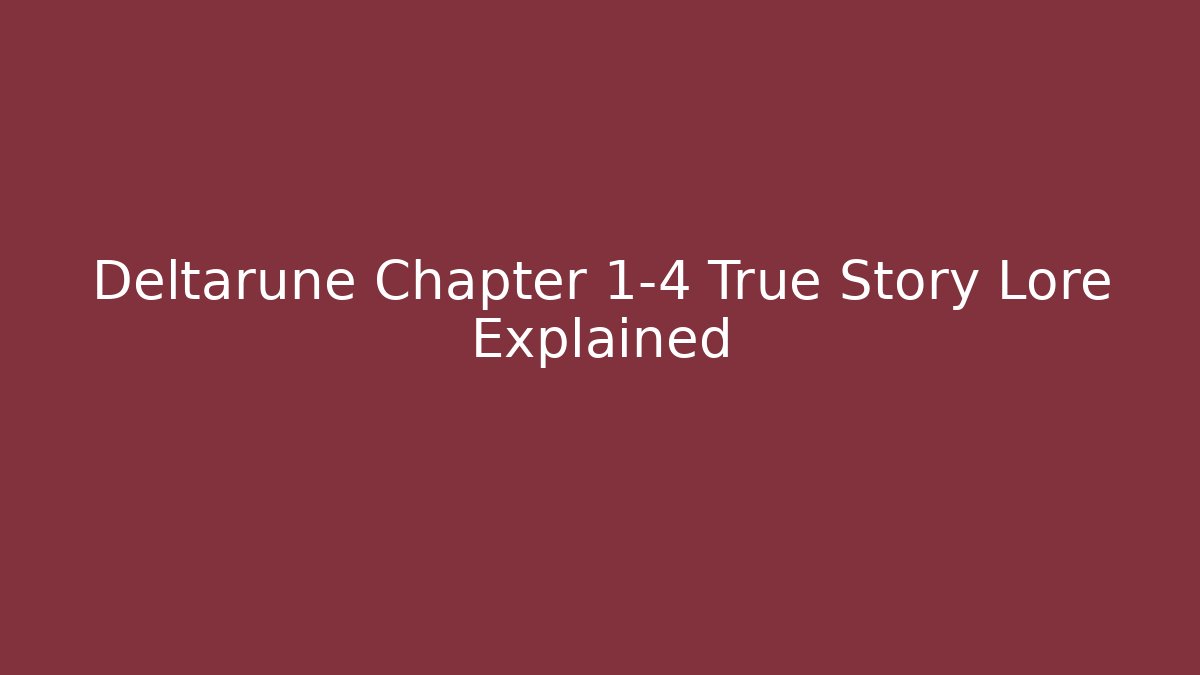 Deltarune Chapter 1-4 True Story Lore Explained - Felix Cat Insurance