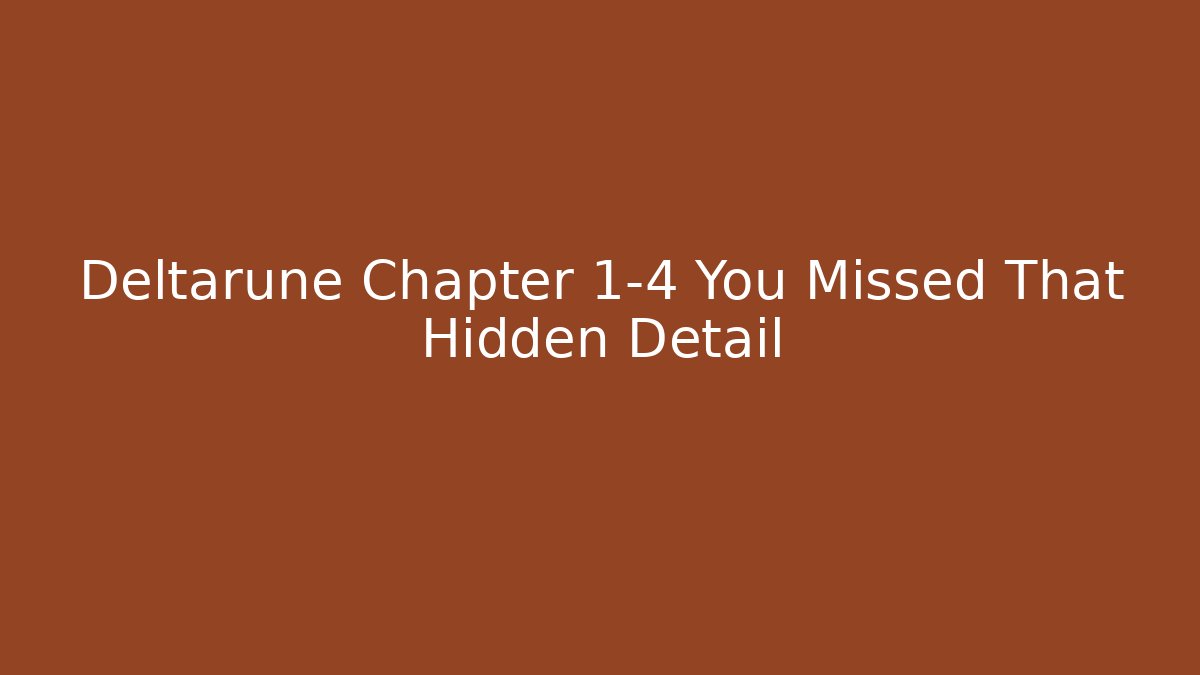 Deltarune Chapter 1-4 You Missed That Hidden Detail