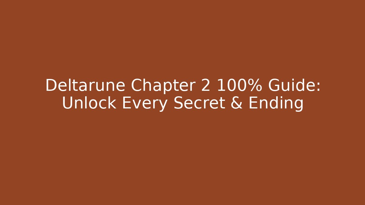 Deltarune Chapter 2 100% Guide: Unlock Every Secret & Ending