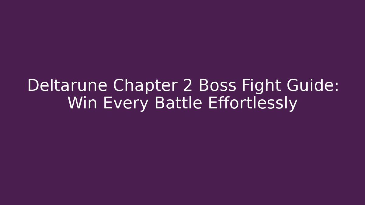 Deltarune Chapter 2 Boss Fight Guide: Win Every Battle Effortlessly