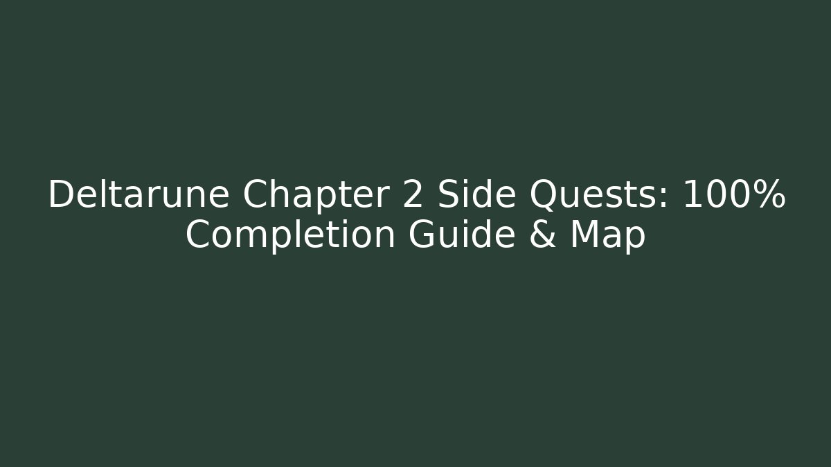 Deltarune Chapter 2 Side Quests: 100% Completion Guide & Map - Felix Cat Insurance