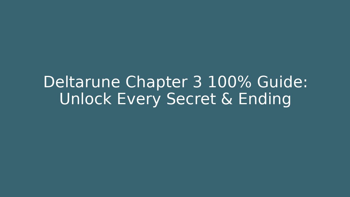 Deltarune Chapter 3 100% Guide: Unlock Every Secret & Ending