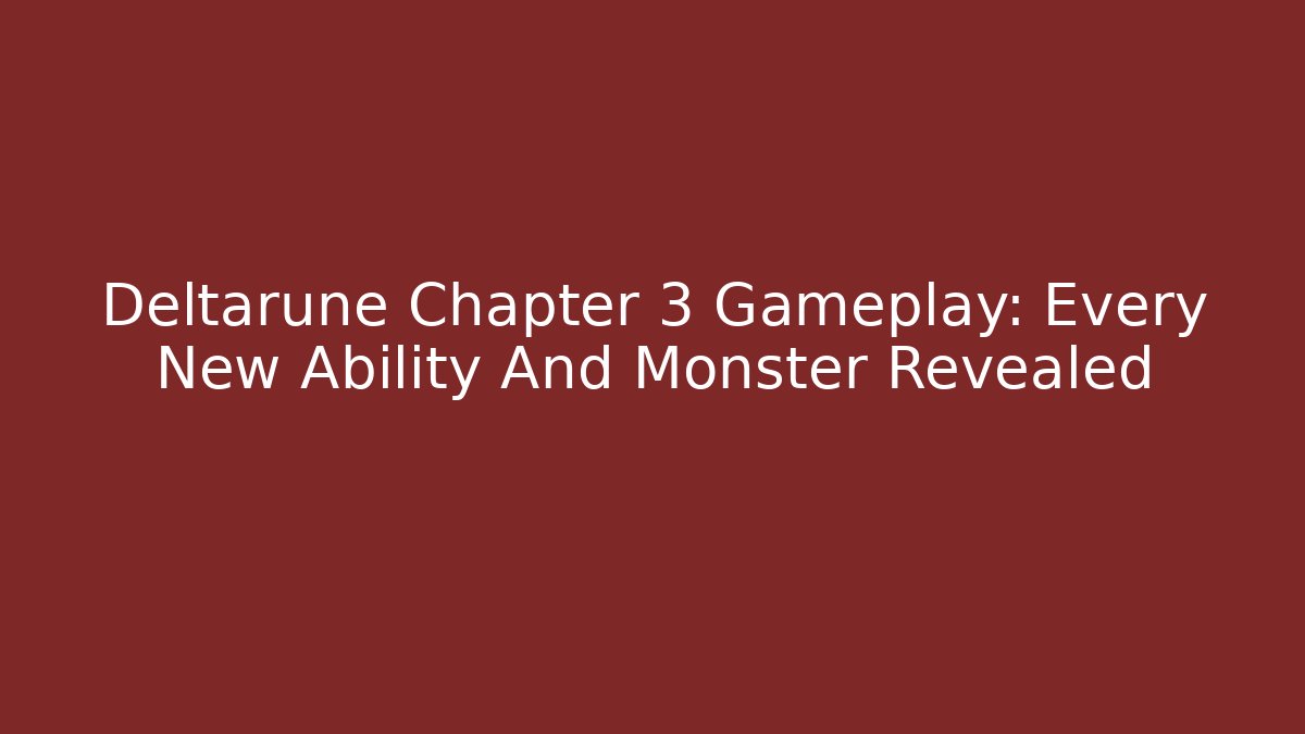 Deltarune Chapter 3 Gameplay: Every New Ability And Monster Revealed