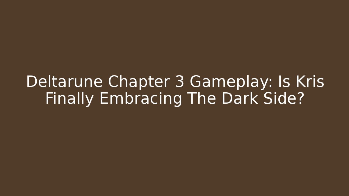 Deltarune Chapter 3 Gameplay: Is Kris Finally Embracing The Dark Side?