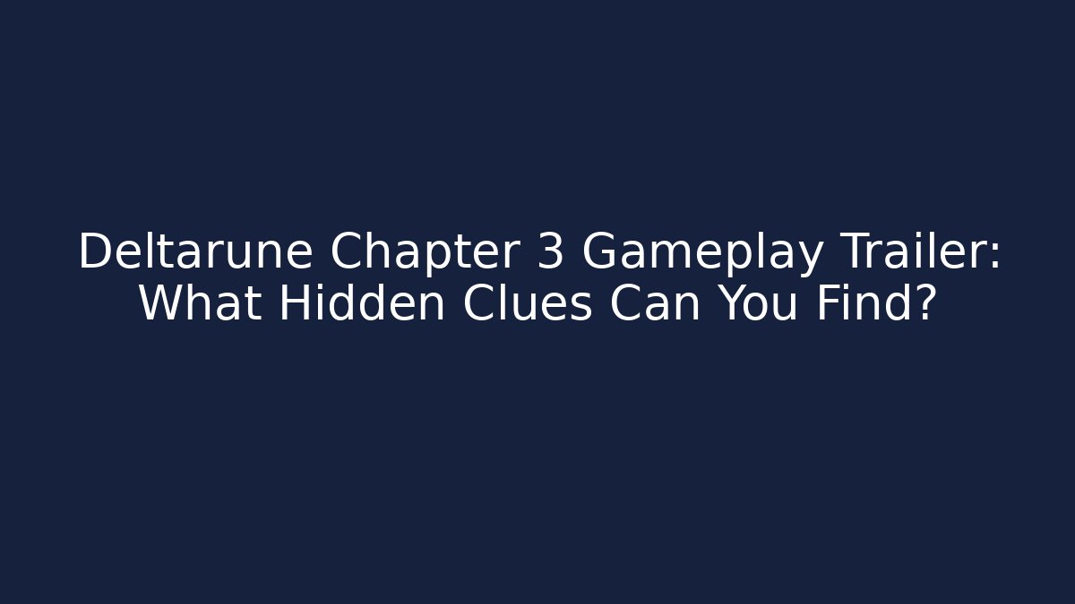 Deltarune Chapter 3 Gameplay Trailer: What Hidden Clues Can You Find? - Felix Cat Insurance