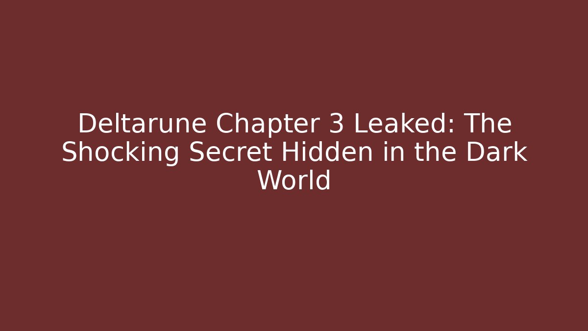 Deltarune Chapter 3 Leaked: The Shocking Secret Hidden in the Dark World
