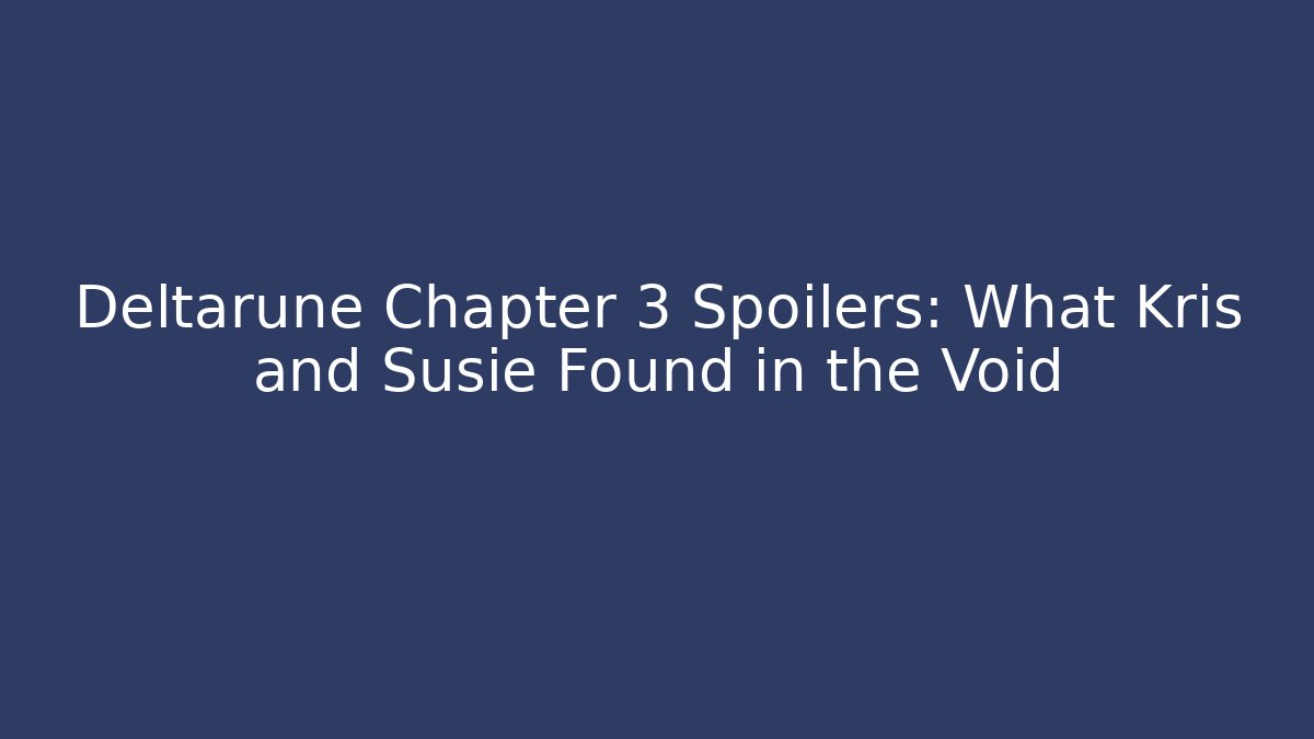 Deltarune Chapter 3 Spoilers: What Kris and Susie Found in the Void