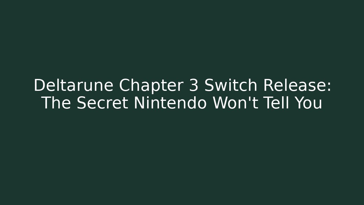 Deltarune Chapter 3 Switch Release: The Secret Nintendo Won’t Tell You