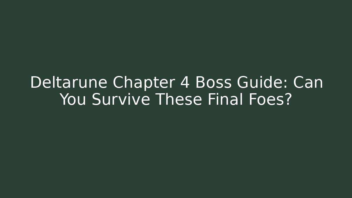 Deltarune Chapter 4 Boss Guide: Can You Survive These Final Foes?